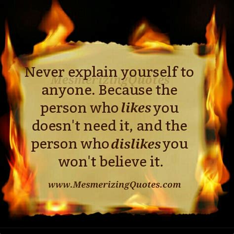 Never explain yourself to anyone - Mesmerizing Quotes