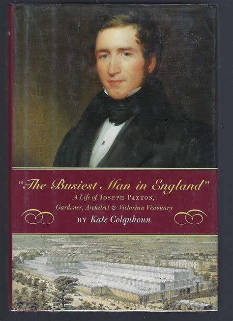 The Busiest Man in England: A Life of Joseph Paxton, Gardener ...