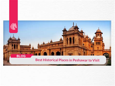 7 Best Historical Places in Peshawar to Visit | AH Blog