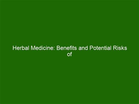 Herbal Medicine: Benefits and Potential Risks of Natural Remedies ...