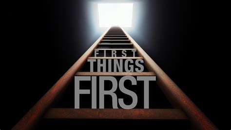 First Things First