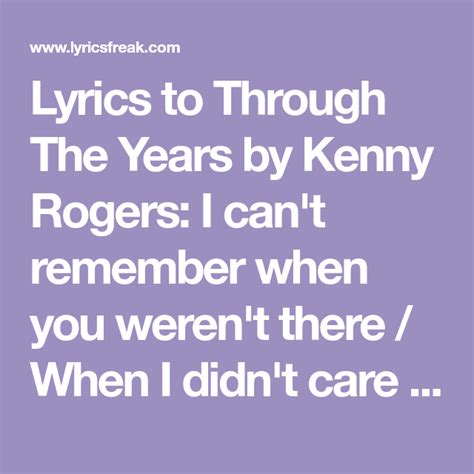 Lyrics to Through The Years by Kenny Rogers: I can't remember when you ...