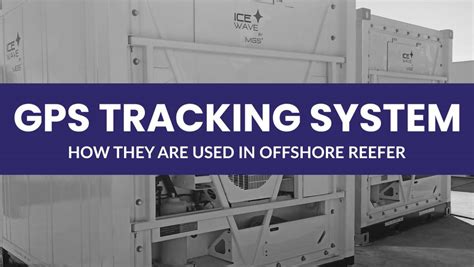 GPS Tracking Systems For Offshore Reefer Container Logistics