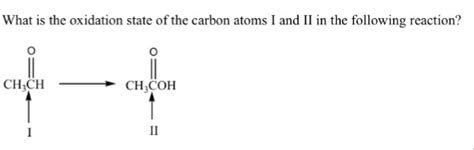 Solved What is the oxidation state of the carbon atoms I and | Chegg.com