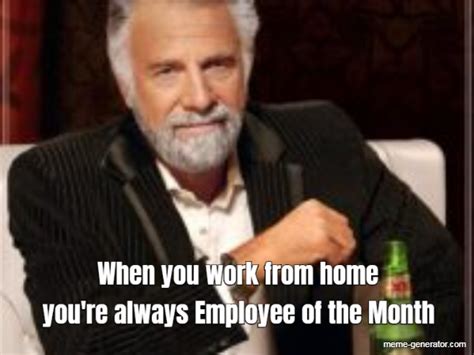 When you work from home you're always Employee of the Month - Meme ...