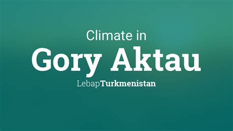 Climate & Weather Averages in Gory Aktau, Turkmenistan