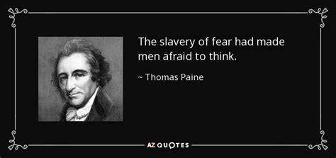 Thomas Paine quote: The slavery of fear had made men afraid to think.