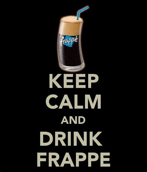 frappe | Frappe, Keep calm and drink, Calming food