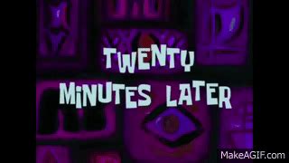 Sponge Bob - Twenty Minutes Later (With Download Link!) on Make a GIF