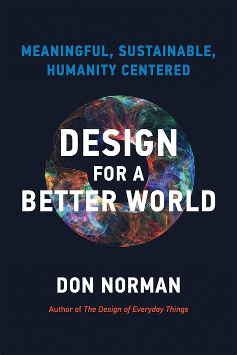 Design for a Better World: Meaningful, Sustainable, Humanity Centered ...