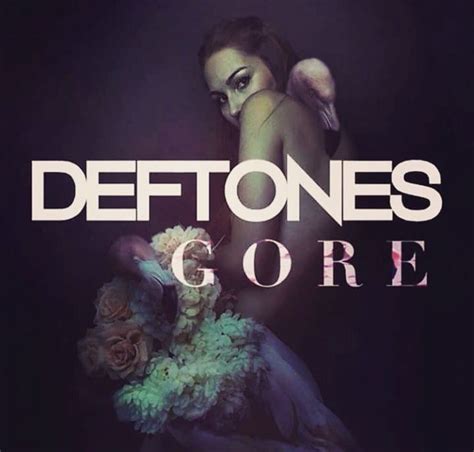 Deftones - Gore. We haven't had a new Deftones album since 2012, but ...