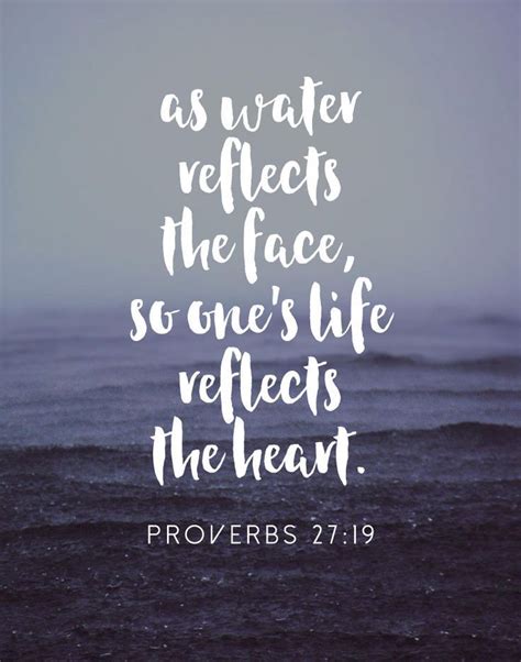 As water reflects the face, so one’s life reflects the heart – Proverbs ...