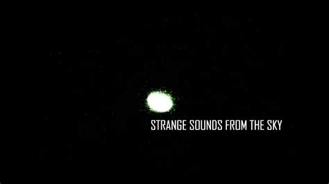 Strange Sounds from the Sky - YouTube