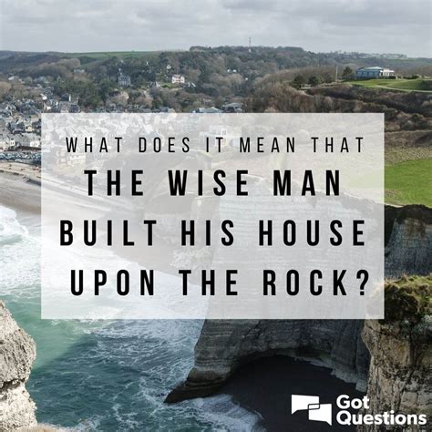 What does it mean that the wise man built his house upon a rock ...