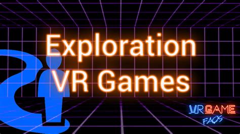 Exploration VR Games - VRGameFAQs