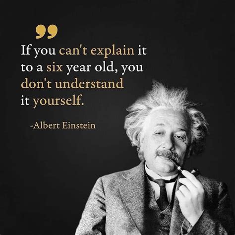 “If You Can’t Explain it to a Six Year Old, You Don’t Understand it ...