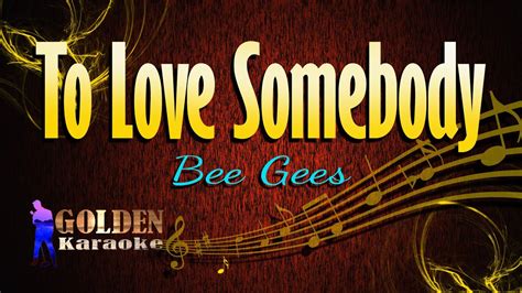 To Love Somebody - Bee Gees ( KARAOKE VERSION ) - YouTube