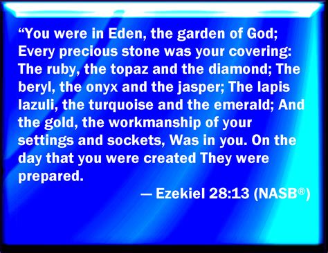 Ezekiel 28:13 You have been in Eden the garden of God; every precious ...