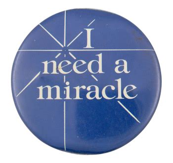 I Need a Miracle | Busy Beaver Button Museum