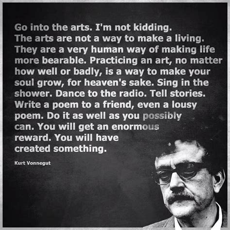 go into the arts. I'm not kidding.." - Kurt Vonnegut [1000x1000 ...