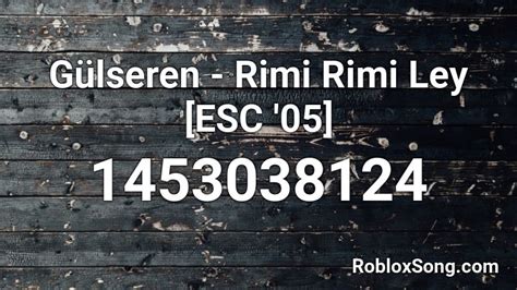 Gülseren - Rimi Rimi Ley [ESC '05] Roblox ID - Roblox music codes