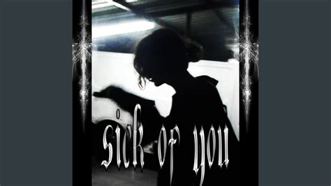 SICK OF YOU - YouTube