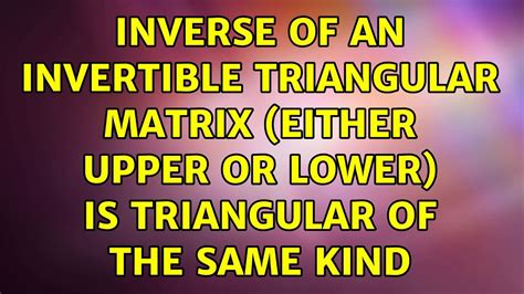 Inverse of an invertible triangular matrix (either upper or lower) is ...