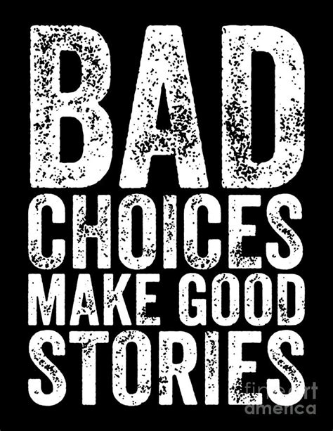 Bad Choices Make Good Stories Digital Art by Emma Sondergaard | Fine ...