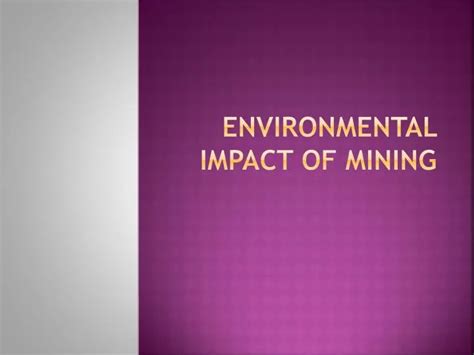 PPT - Environmental impact of Mining PowerPoint Presentation, free ...