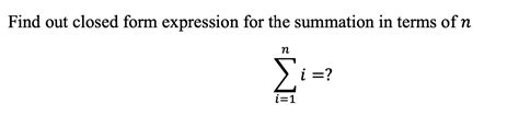 Solved Find out closed form expression for the summation in | Chegg.com