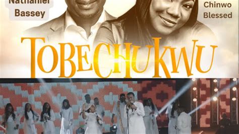 Lyrics And Interpretation Of Tobechukwu By Nathaniel Bassey Ft Mercy ...