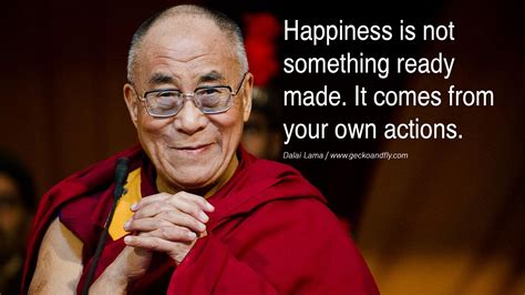 uitspraken dalai lama geluk | Happiness is not something ready made. It ...