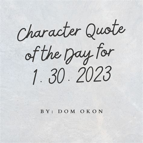 Character Quote of the Day for 1.30.2023 - Dom Okon - Medium