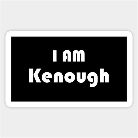 I Am Kenough - I Am Kenough - Sticker | TeePublic