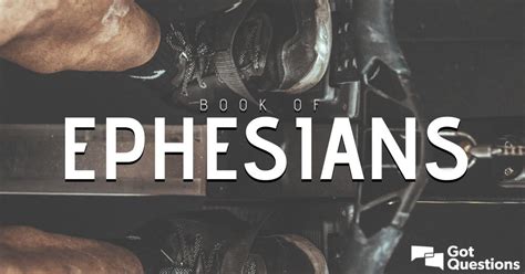 Summary of the Book of Ephesians - Bible Survey | GotQuestions.org