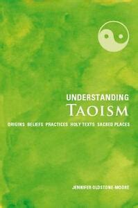 Understanding Taoism : Origins, Beliefs, Practices, Holy Texts, Sacred ...