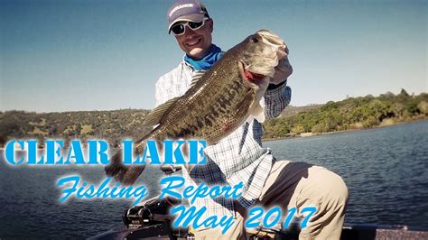 Clear Lake Fishing Report May 2017 - YouTube