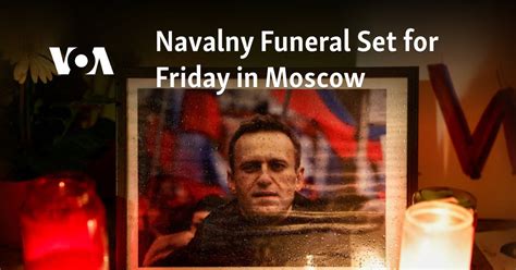 Navalny Funeral Set for Friday in Moscow