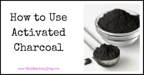 How to Use Activated Charcoal | Real Nutritious Living