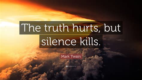 Mark Twain Quote: “The truth hurts, but silence kills.”