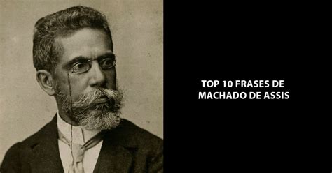 Top 10 frases de Machado de Assis que todos deveriam ler para refletir