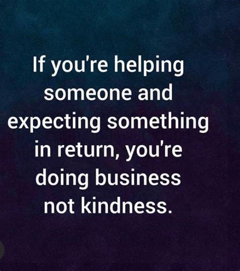 the quote if you're helping someone and expecting something in return ...