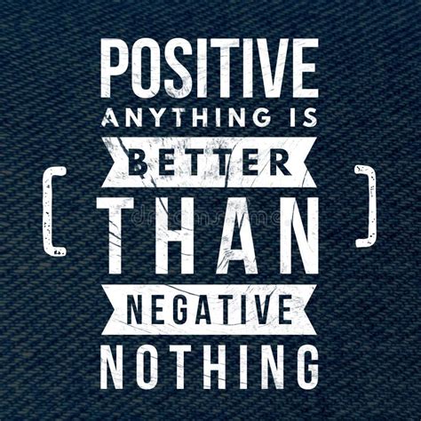 Positive Anything is Better Than Negative Nothing - Motivational and ...