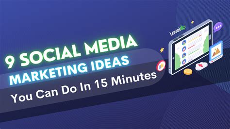 9 Social Media Marketing Ideas You Can Do Today in 15 Minutes or Less