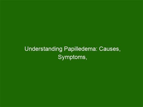 Understanding Papilledema: Causes, Symptoms, Diagnosis & Treatment ...