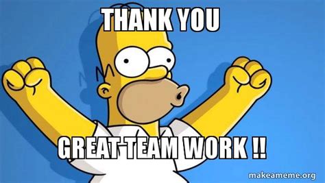 THANK YOU Great Team Work !! - Happy Homer Meme Generator