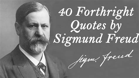 Sigmund Freud was born on this day in 1856. 40 Forthright Quotes by ...