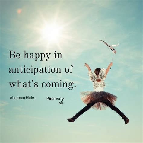 Be happy in anticipation of what's coming. #positivitynote #positivity ...