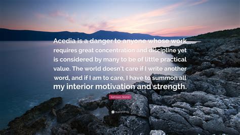 Kathleen Norris Quote: “Acedia is a danger to anyone whose work ...