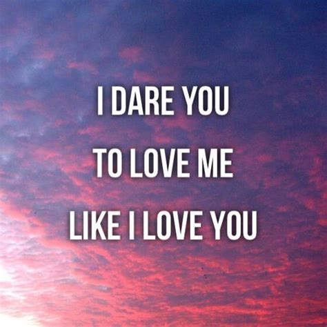 I Dare You To Love Me Like I Love You Pictures, Photos, and Images for ...